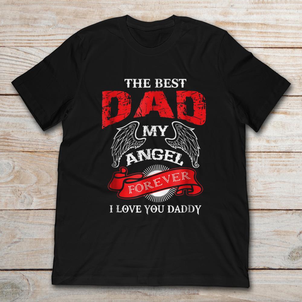 The Best Dad My Angel Forever I Love You Daddy