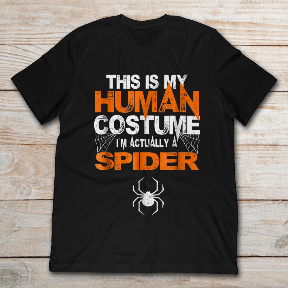 This Is My Human Costume I'm Accually A Spider Halloween