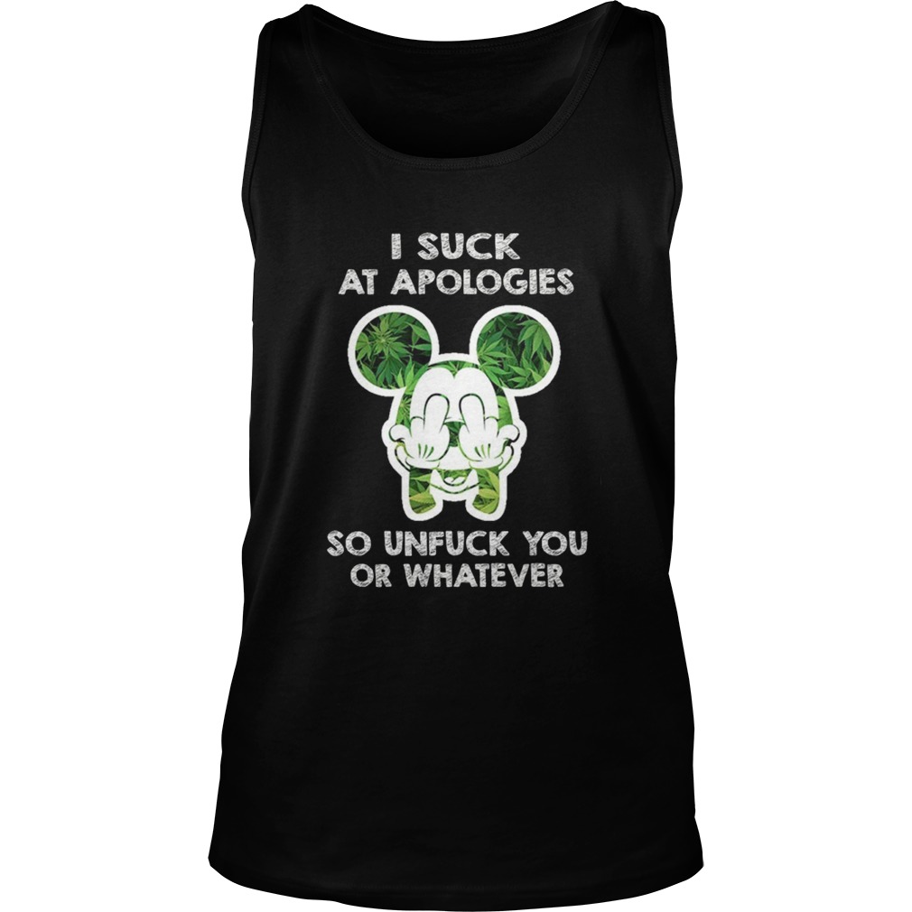Weed Mickey I Suck At Apologies So Unfuck You Or Whatever Tank Top