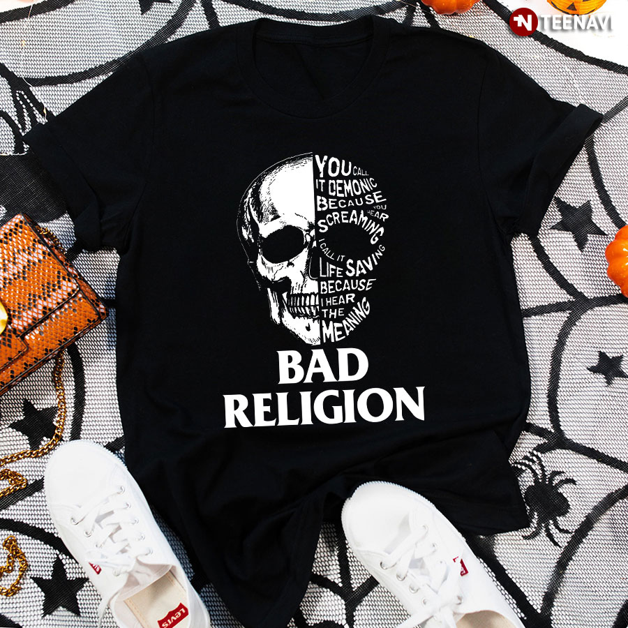 Skull Bad Religion You Call It Demonic Because I Hear Screaming T-Shirt