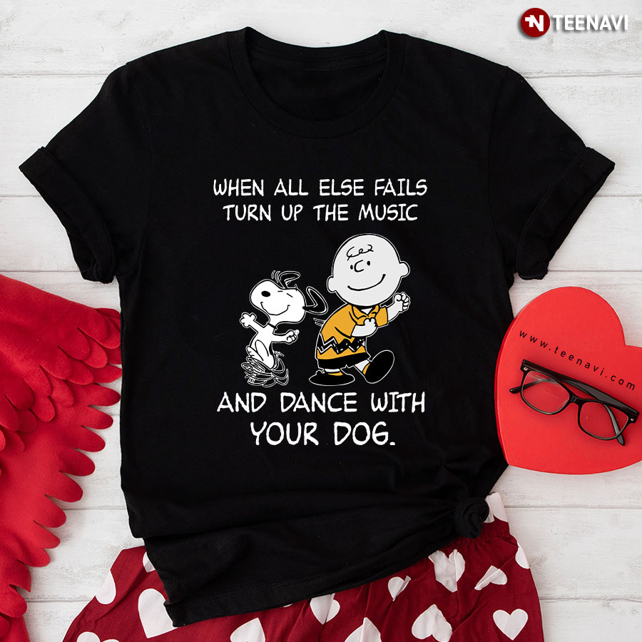 Snoopy Charlie Brown When All Else Fails Turn Up The Music And Dance With Your Dog T-Shirt