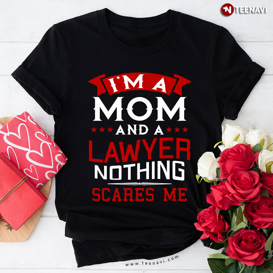 I'm A Mom And A Lawyer Nothing Scares Me T-Shirt