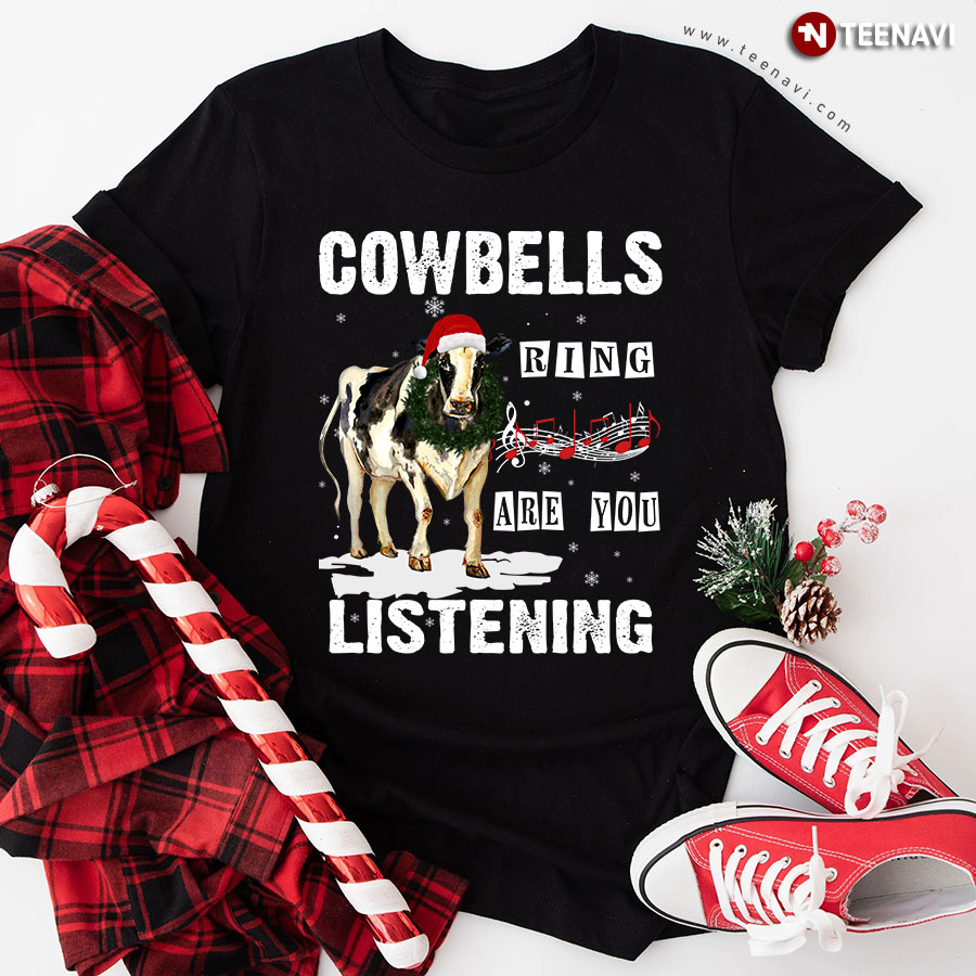 Christmas Cowbells Ring Are You Listening T-Shirt