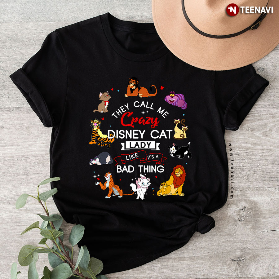 They Call Me Crazy Disney Cat Lady Like It's A Bad Thing T-Shirt