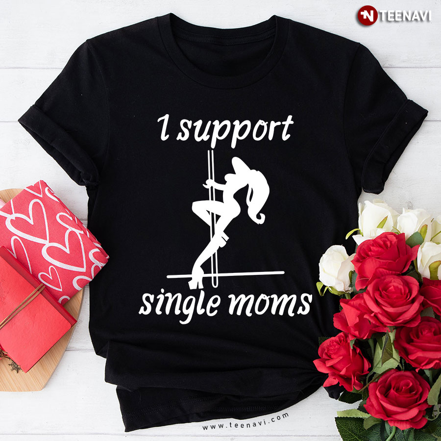 I Support Single Mom T-Shirt
