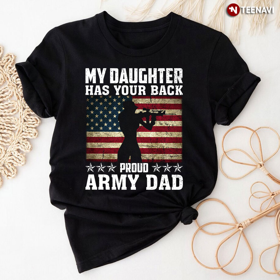 My Daughter Has Your Back Proud Army Dad American Soldier