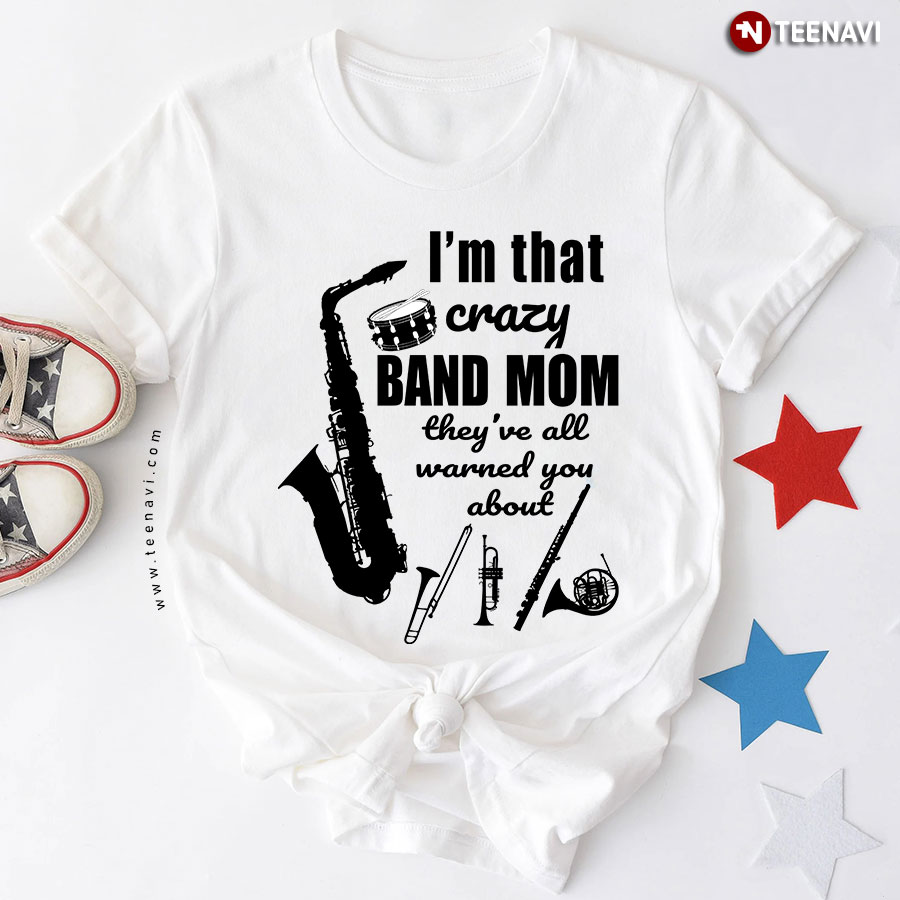 Musical Instruments I'm That Crazy Band Mom T-Shirt