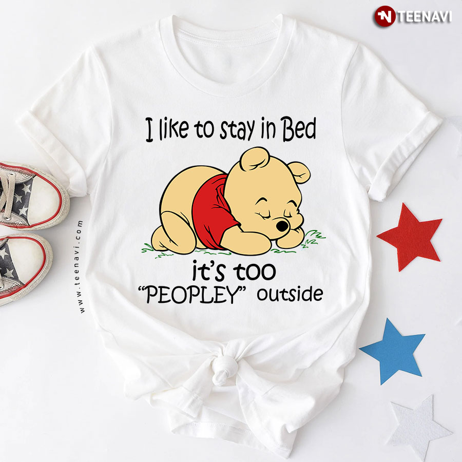 Winnie-the-Pooh I Like To Stay In Bed It's Too Peopley Outside T-Shirt