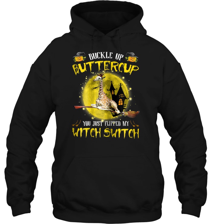 Buckle Up Buttercup You Just Flipped My Witch Switch Giraffe Halloween Hoodie