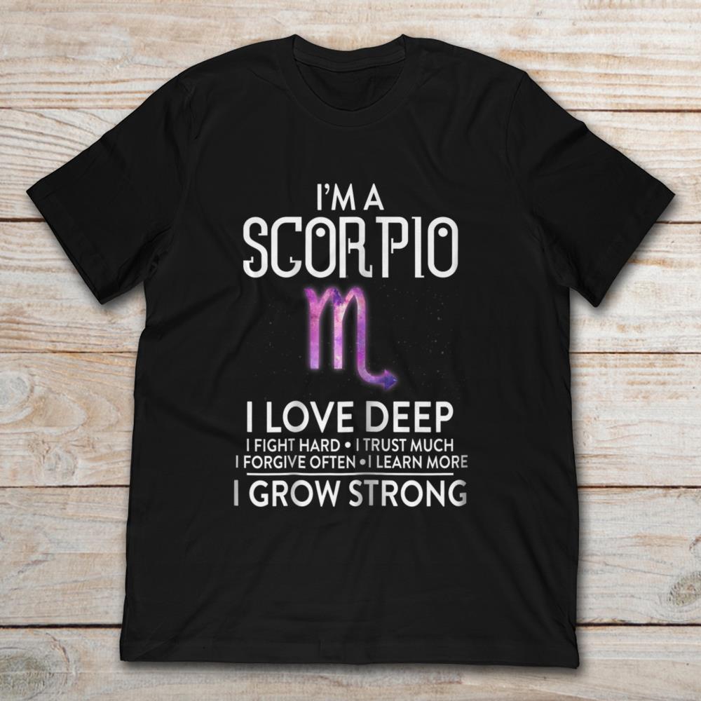 I'm A Scorpio I Love Deep I Grow Strong