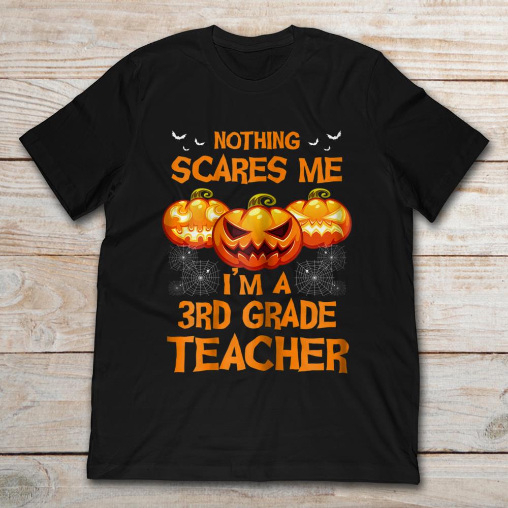 Halloween Pumpkins Nothing Scares Me I'm A 3rd Teacher