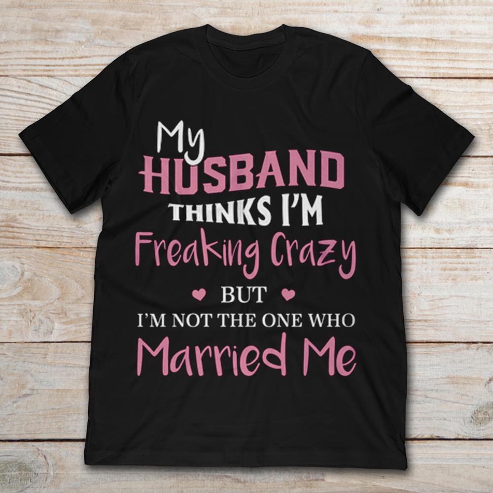 My Husband Thinks I'm Freaking Crazy