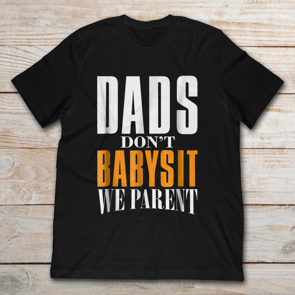Dads Don't Babysit We Parent