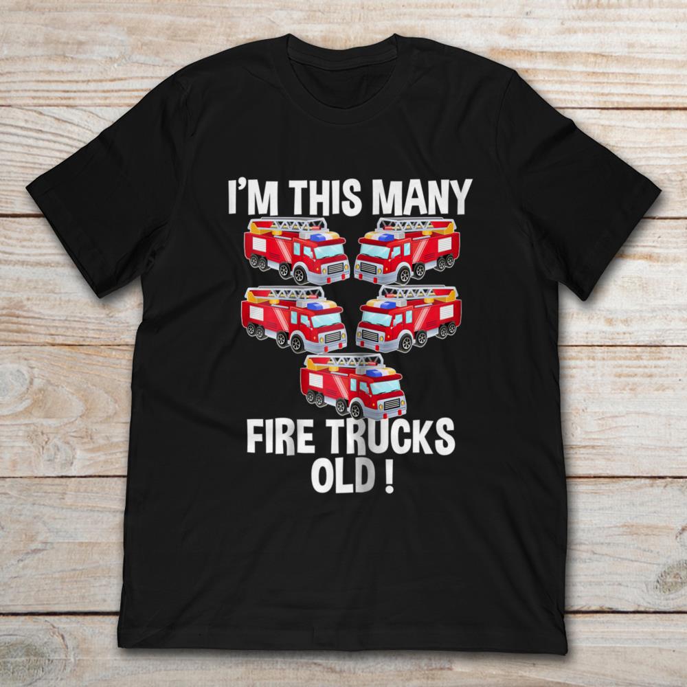 I'm This Many Fire Trucks Old