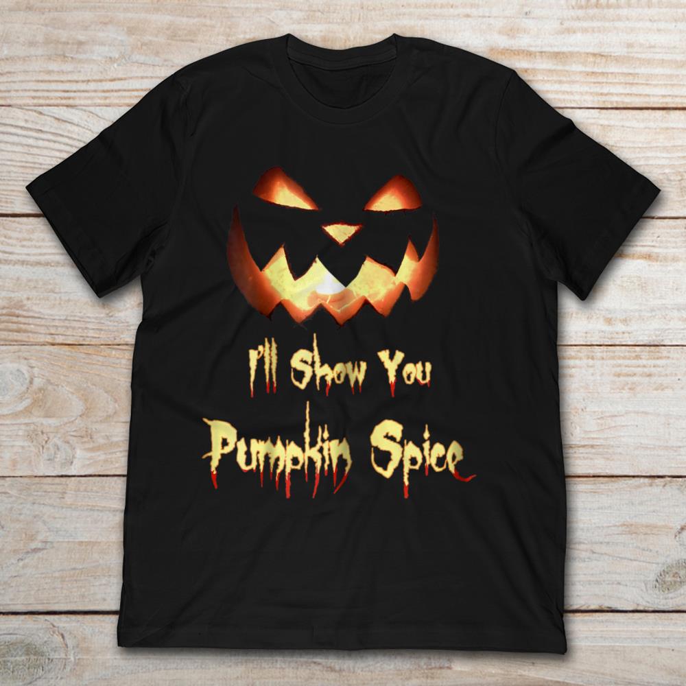 I Will Show You Halloween Pumpkin Spice