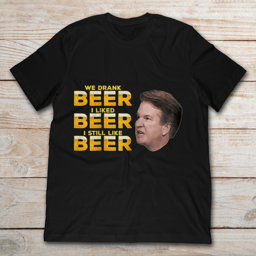 Brett Kavanaugh We Drank Beer I Like Beer I Still Like Beer
