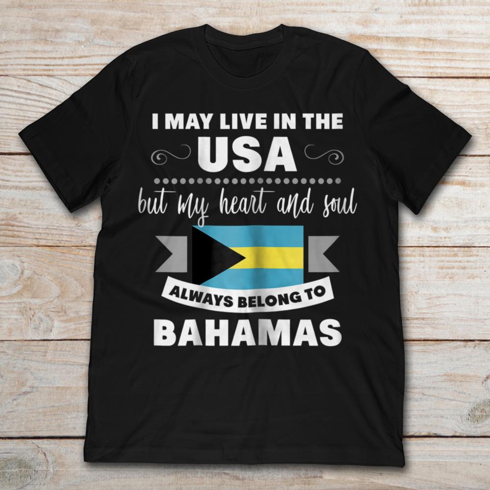 I May Live In USA But My Heart And Soul Always Belong To Bahamas
