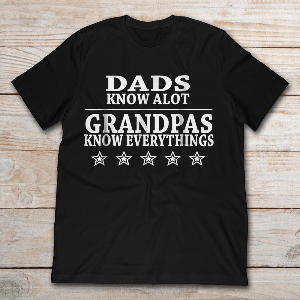 Dads Know ALot Grandpas Know Everthing