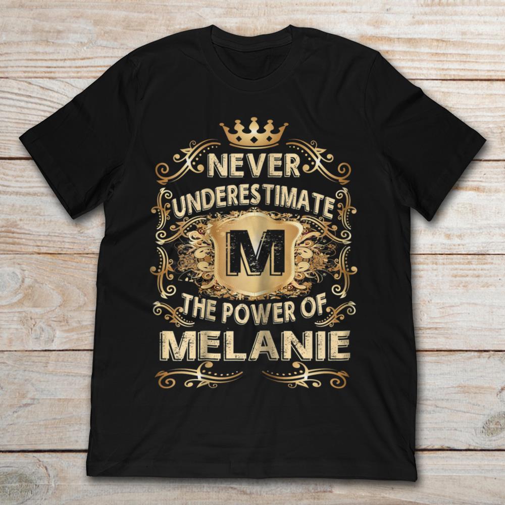 Never Underestimate The Power Of Melanie