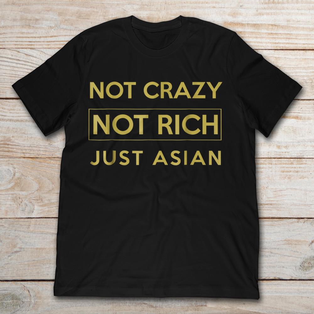Not Crazy Not Rich Just Asian
