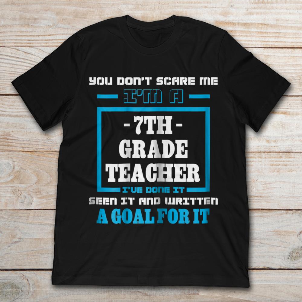 You Don't Scare Me I'm  A 7th Grade Teacher