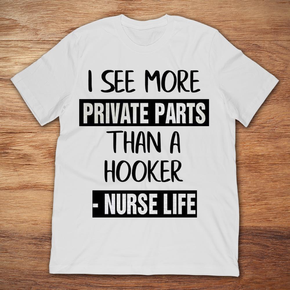I See More Private Parts Than A Hooker Nurse Life