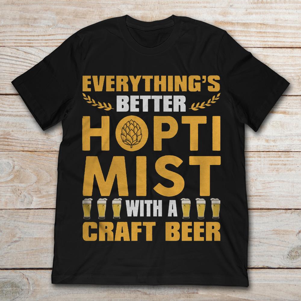 Everything's Better Hoptimist With A Craft Beer