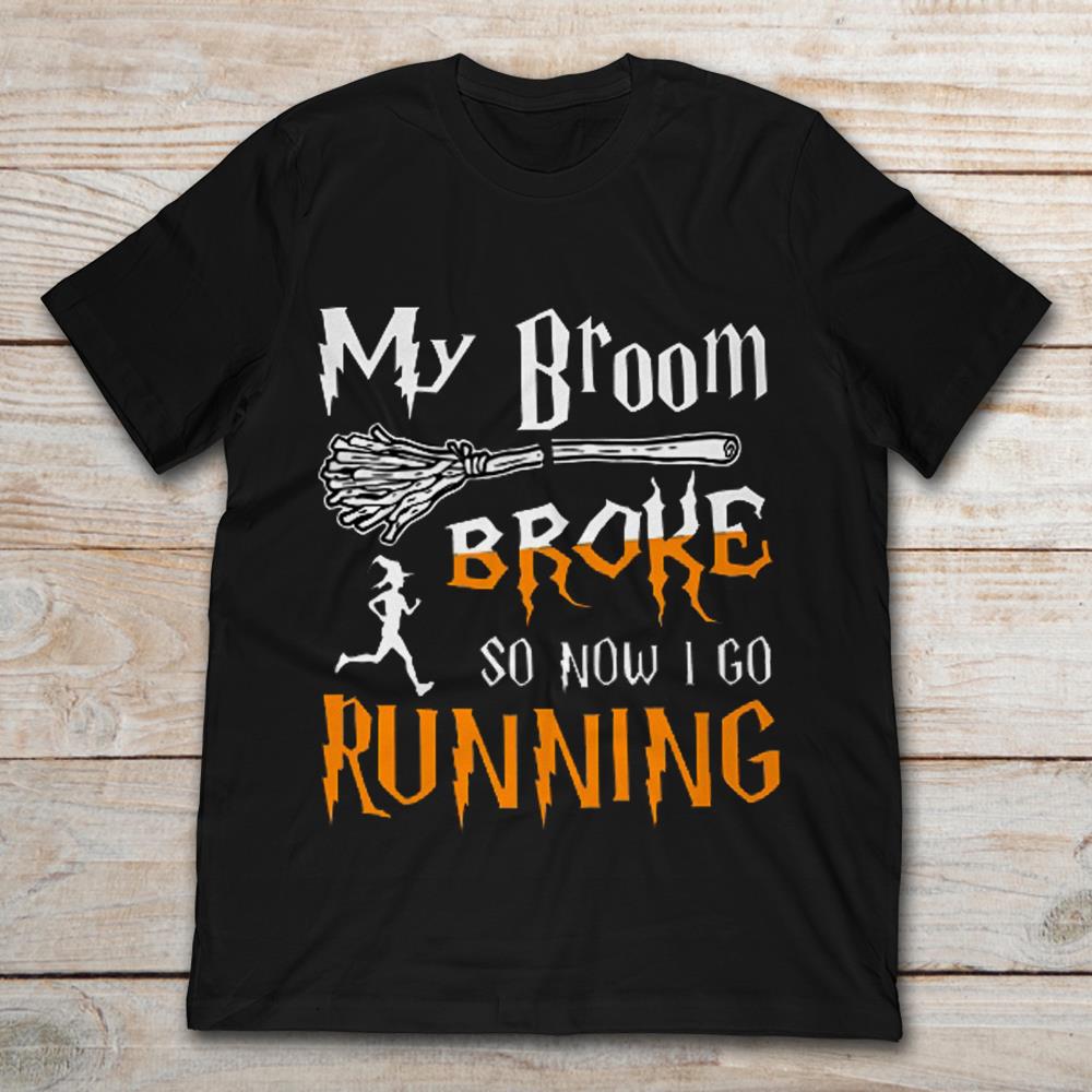 My Broom Broke So Now I Go Running
