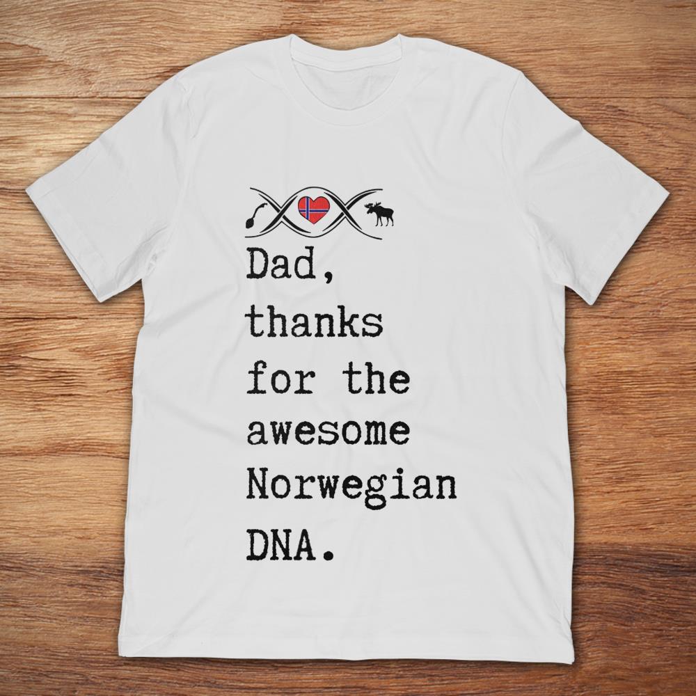 Dad Thanks For The Awesome Norwegian DNA