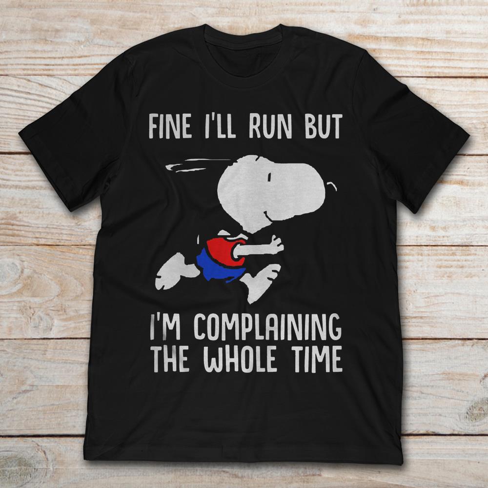 Snoopy Dog Fine I'll Run But I'm Complaining The Whole Time
