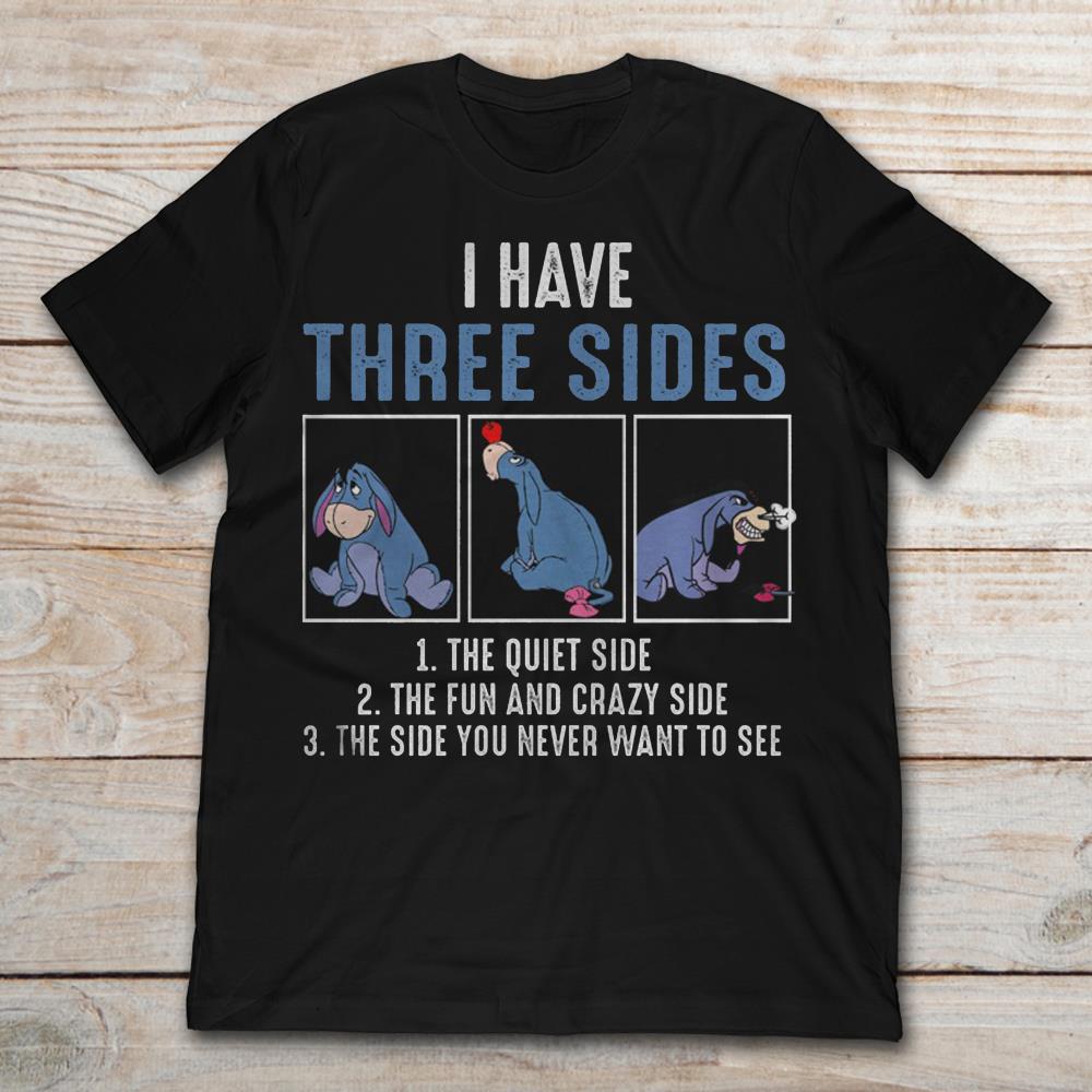 Eeyore I Have Three Side The Quiet Sides The Funny And Crazy Side