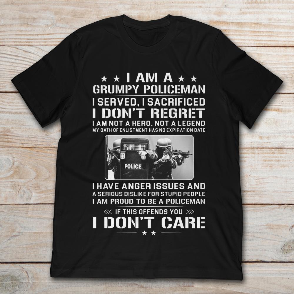I Am A Grumpy Policeman I Served I Sacrificed Don't Regret