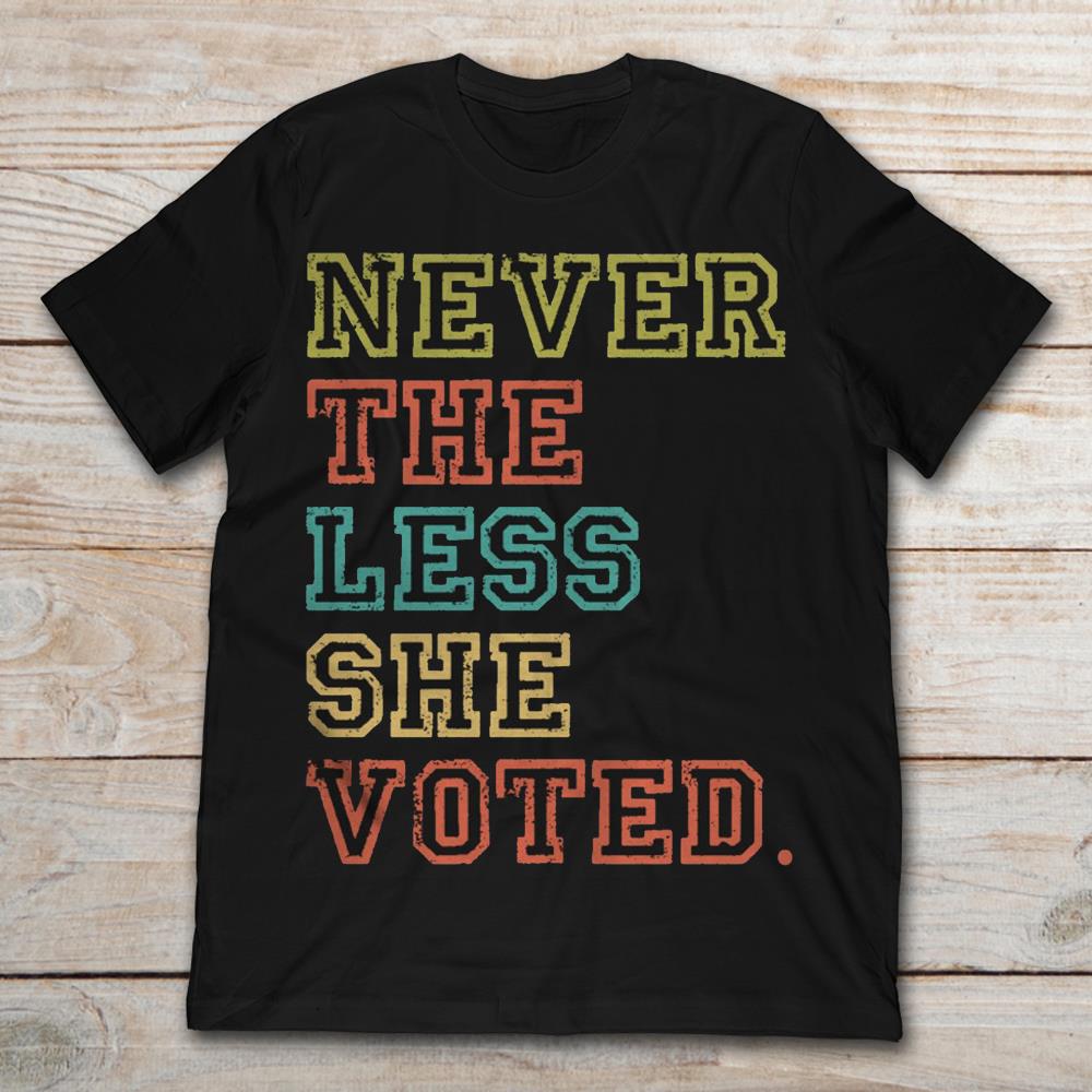 Nevertheless She Voted Feminist Political Election