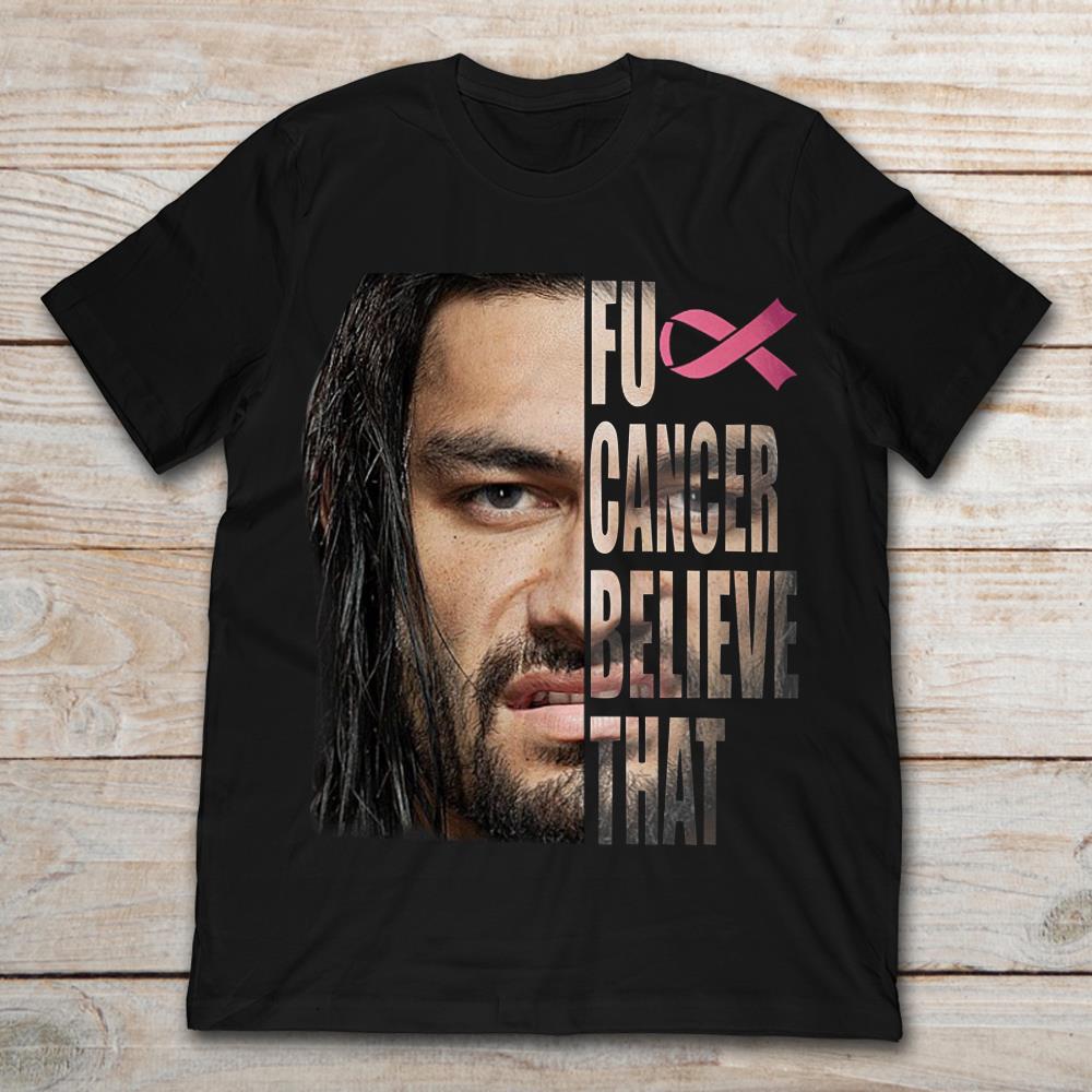 WWE Roman Reigns Fuck Cancer Believe That
