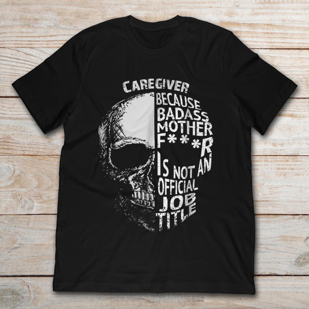 Skull Caregiver Because Badass Mother Is Not An Official Job Title