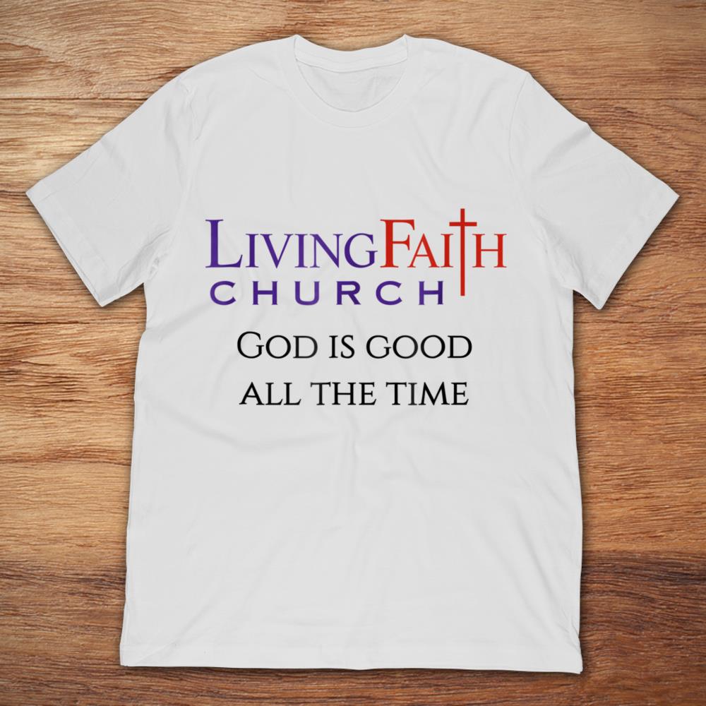 Living Faith Church God Is Good All The Time
