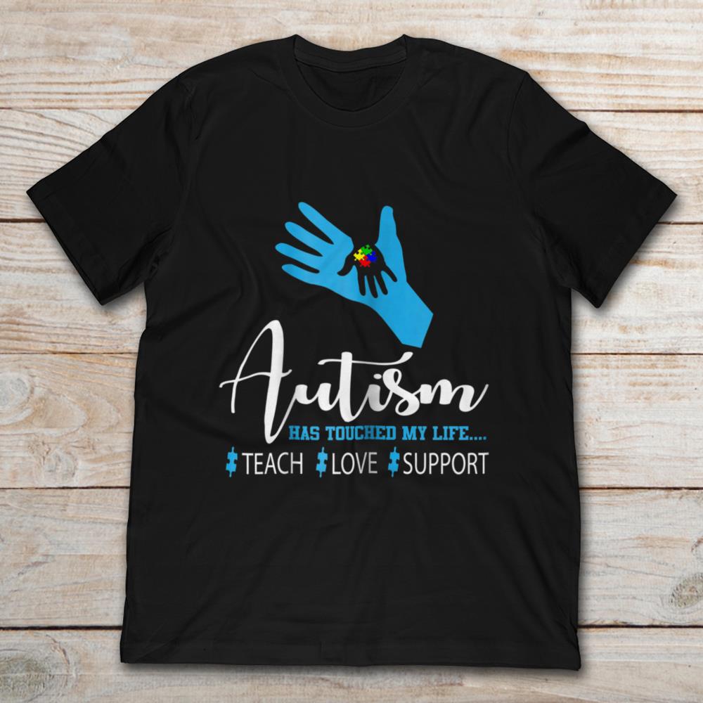 Autism Has Touched My Life Teach Love Support