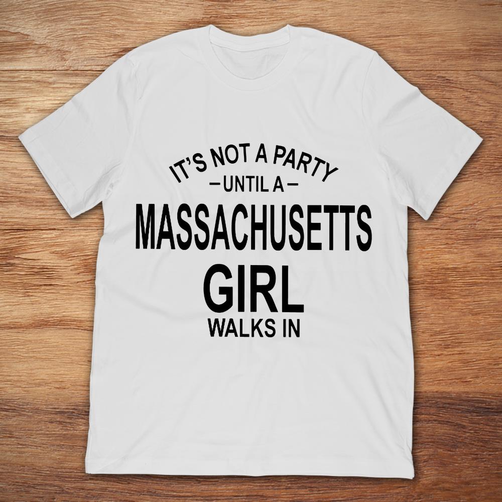 It's Not A Party Until A Massachusetts Girl Walks In