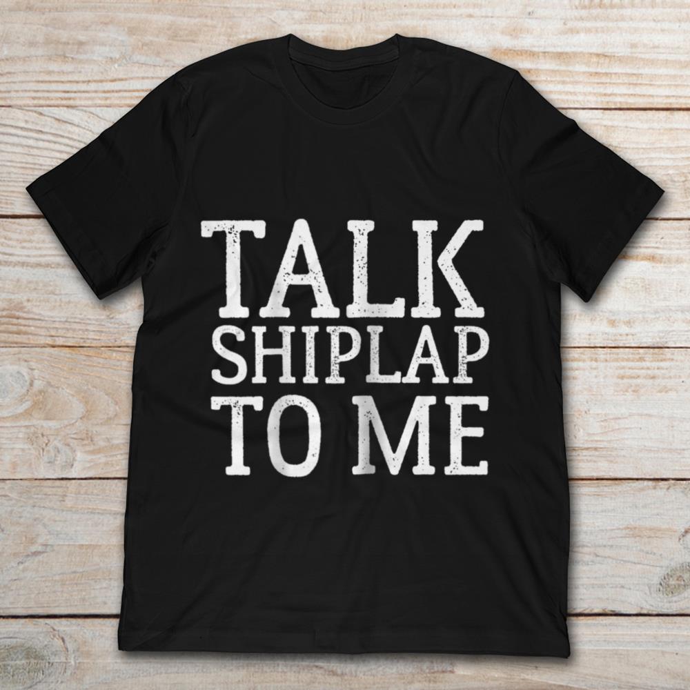 Talk Shiplap To Me