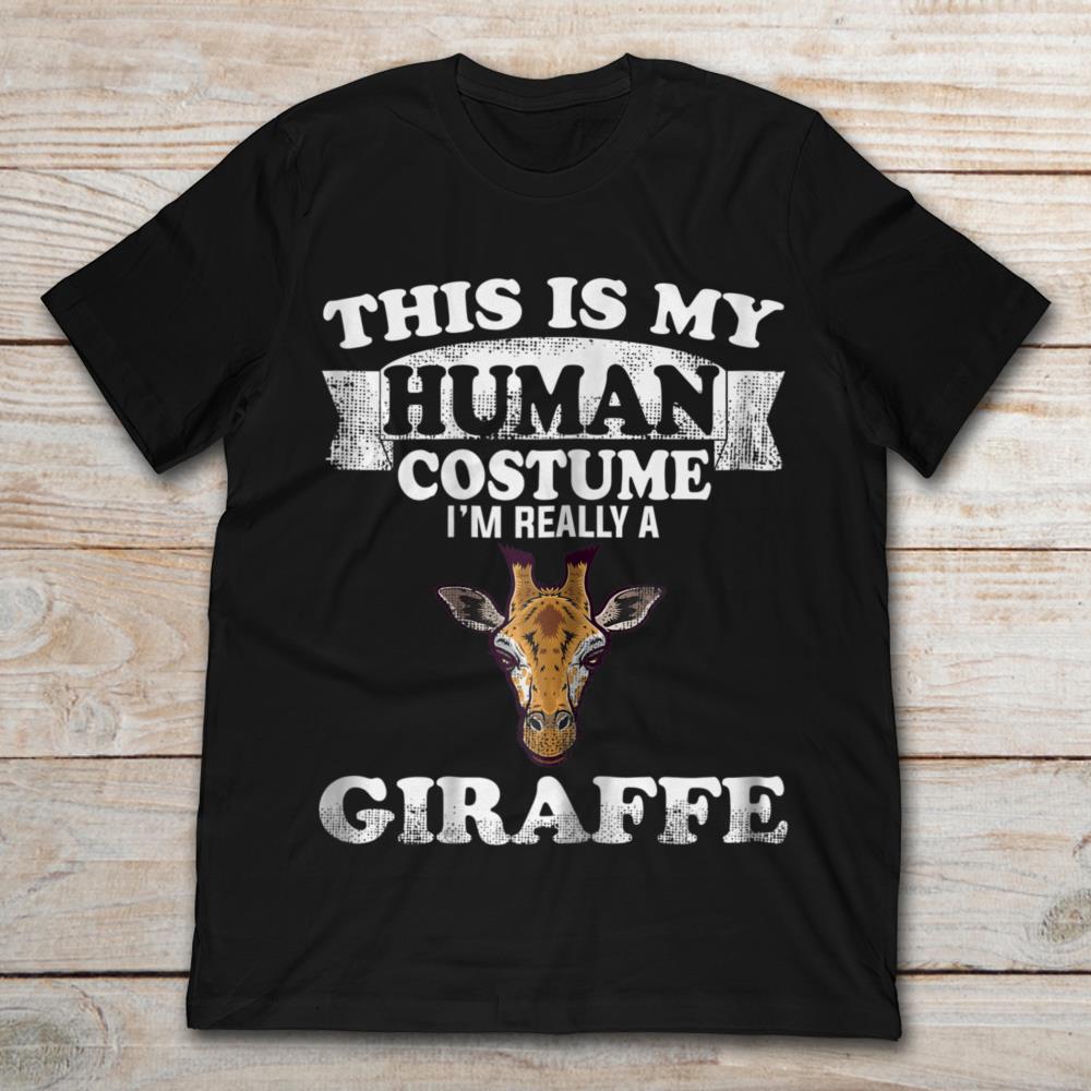This Is My Human Costume I'm Really A Giraffe