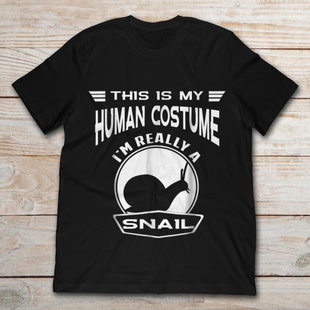 This Is My Human Costume I'm Really A Snail