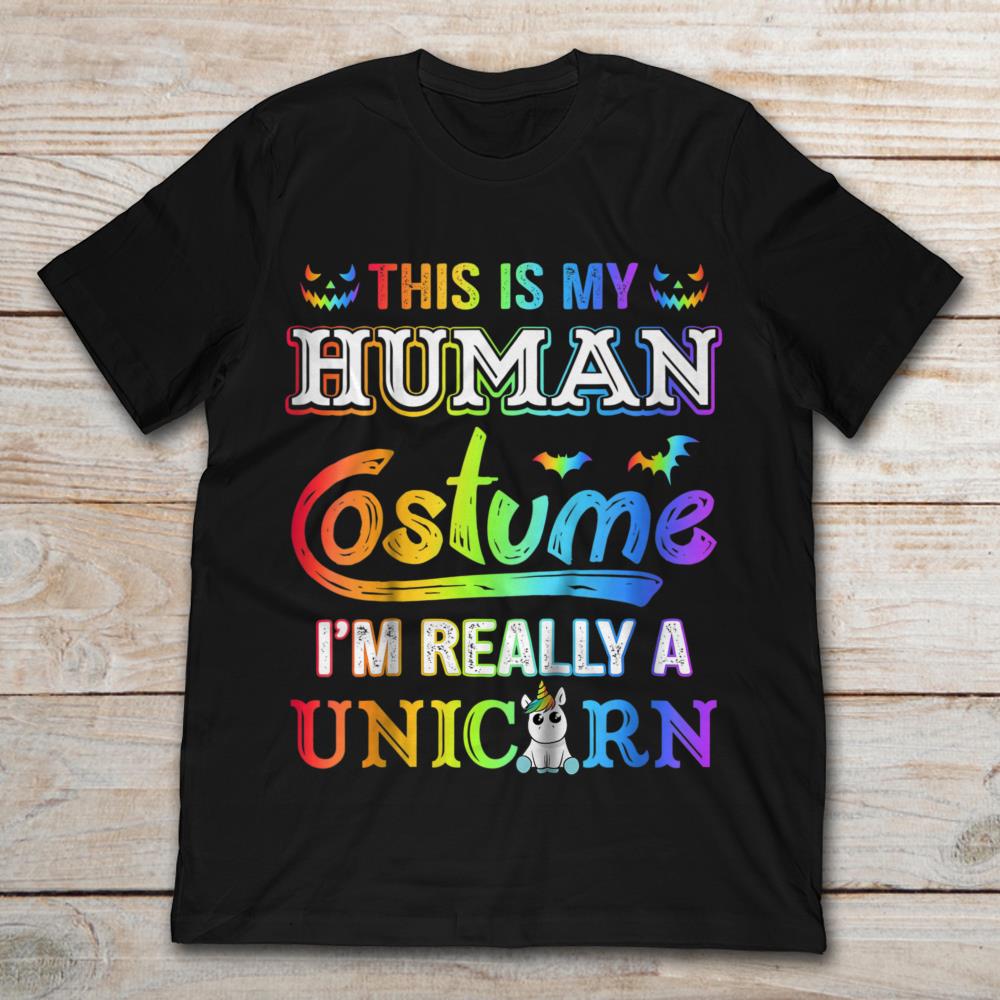 This Is My Human Costume I'm Really A Unicorn
