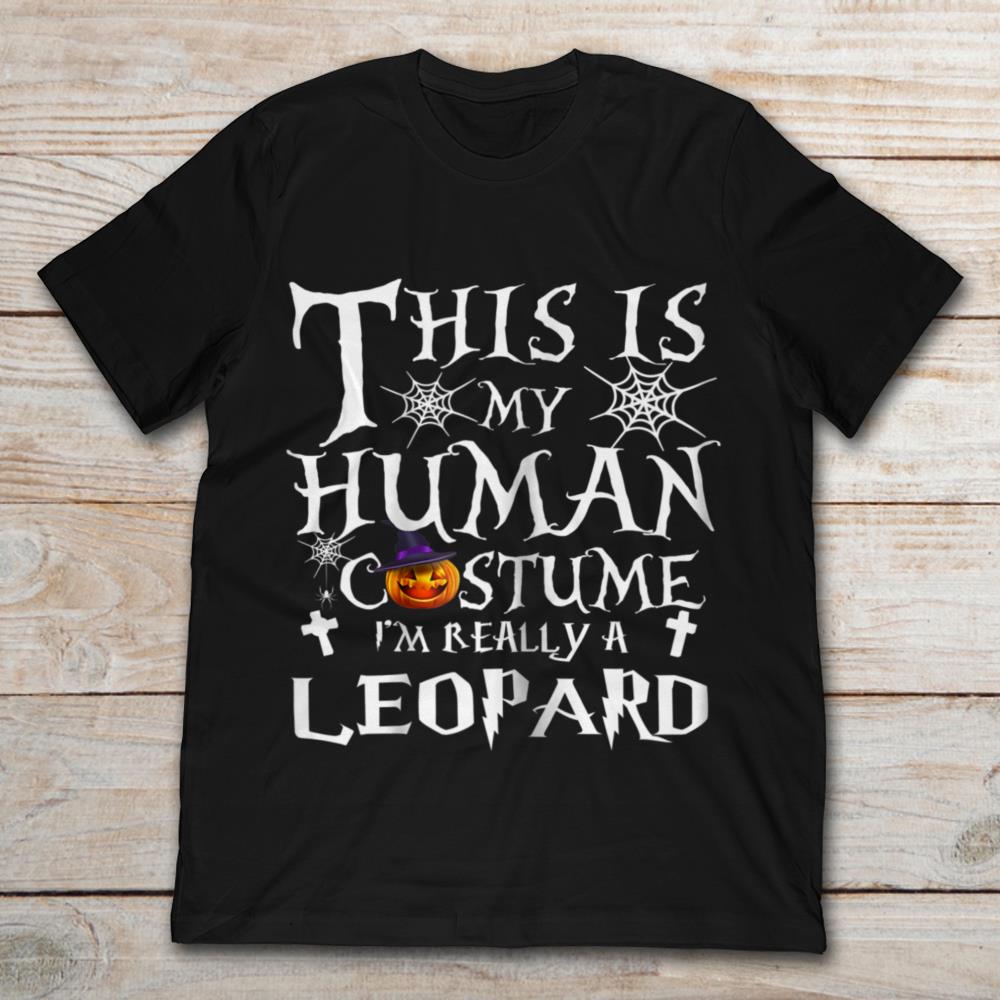 This Is My Human Costume I'm Really A Leopard