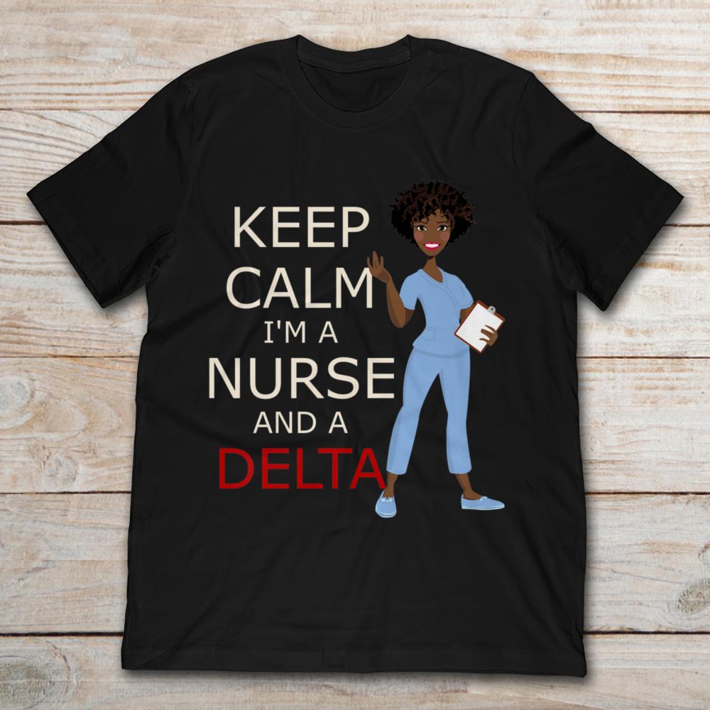 Keep Calm I'm A Nurse And A Delta
