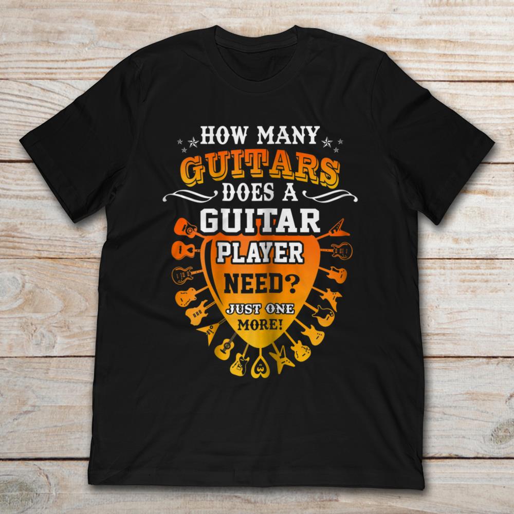 How Many Guitars Does A Guitar Player Need Just One More