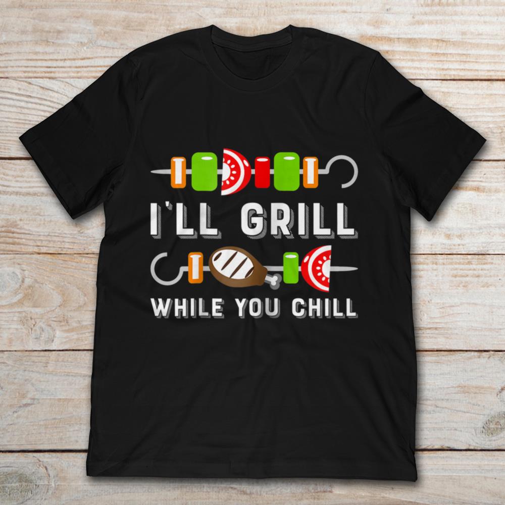I'll Grill While You Chill Cooking Outdoors