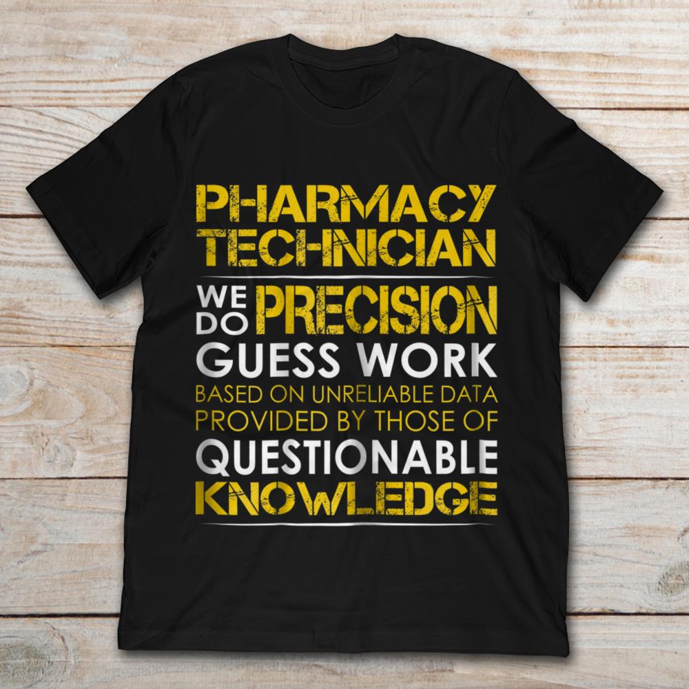 Pharmacy Technician We Do Precision Guess Work