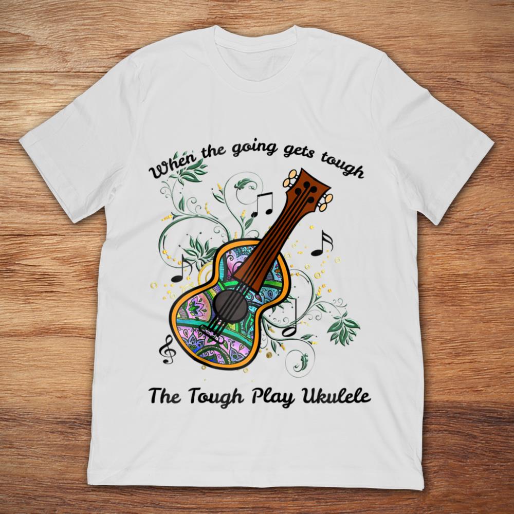 When The Going Gets Tough The Tough Play Ukulele