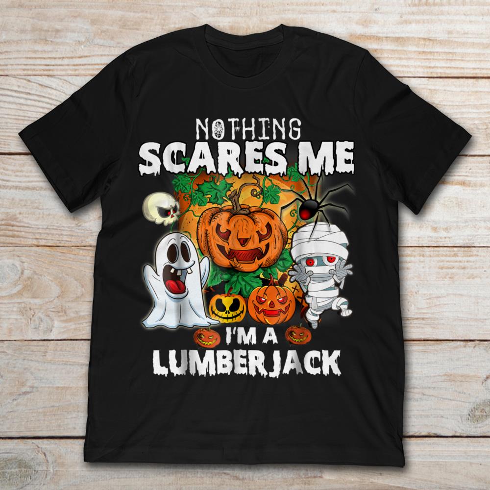 Nothing Scares Me I'm A Lumberjack Funny Halloween