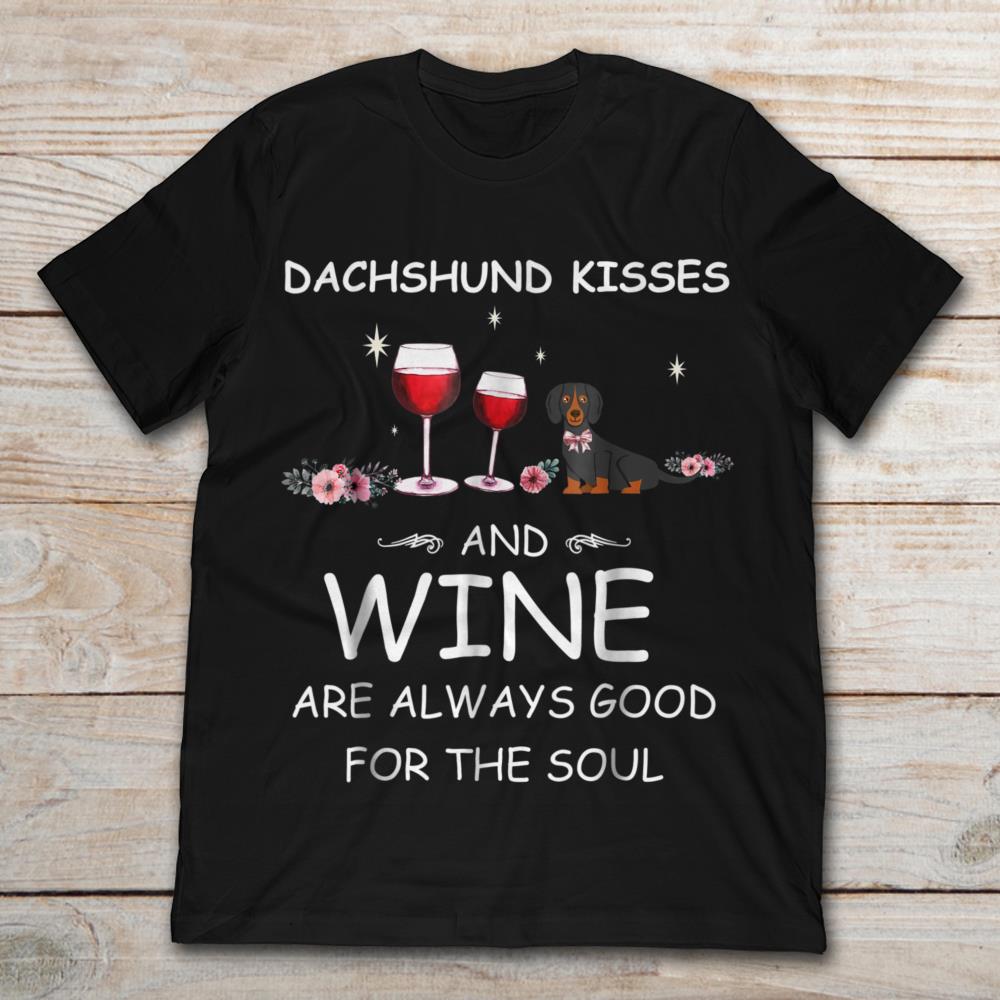 Dachshund Kisses And Wine Are Always Good For The Soul